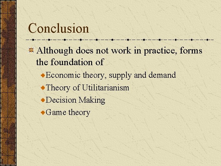 Conclusion Although does not work in practice, forms the foundation of Economic theory, supply