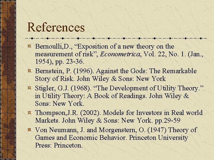 References Bernoulli, D. , “Exposition of a new theory on the measurement of risk”,