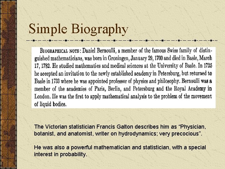 Simple Biography The Victorian statistician Francis Galton describes him as “Physician, botanist, and anatomist,