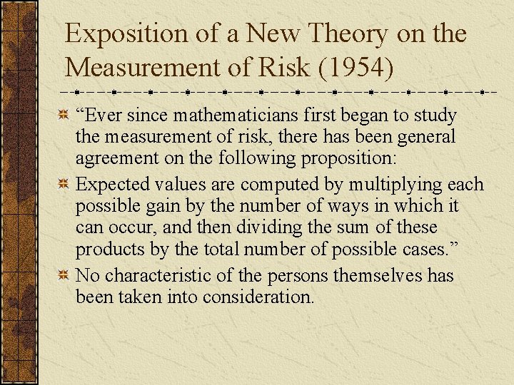 Exposition of a New Theory on the Measurement of Risk (1954) “Ever since mathematicians