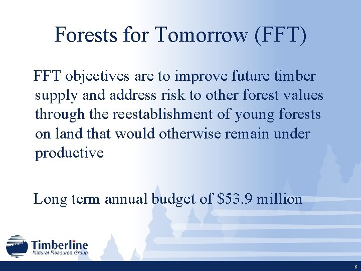 Forests for Tomorrow (FFT) FFT objectives are to improve future timber supply and address