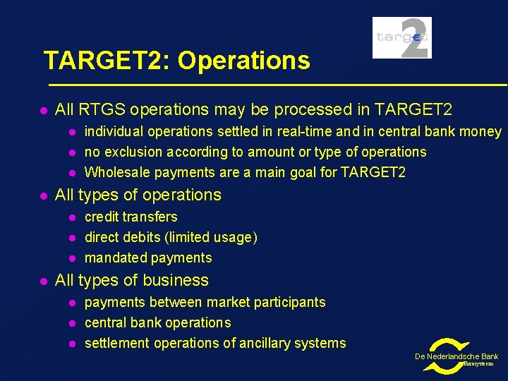TARGET 2: Operations l All RTGS operations may be processed in TARGET 2 l