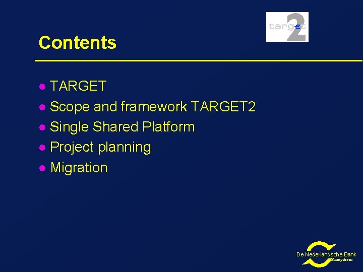 Contents TARGET l Scope and framework TARGET 2 l Single Shared Platform l Project