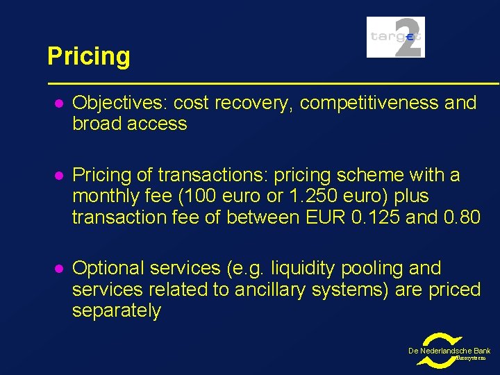 Pricing l Objectives: cost recovery, competitiveness and broad access l Pricing of transactions: pricing