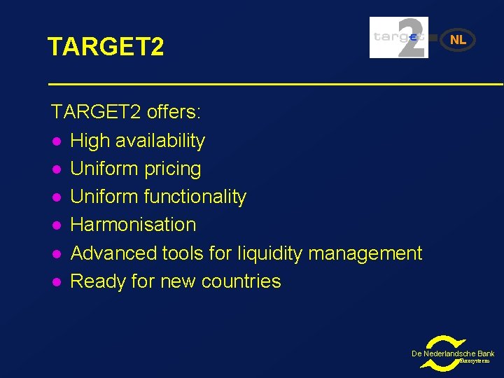 TARGET 2 NL TARGET 2 offers: l High availability l Uniform pricing l Uniform