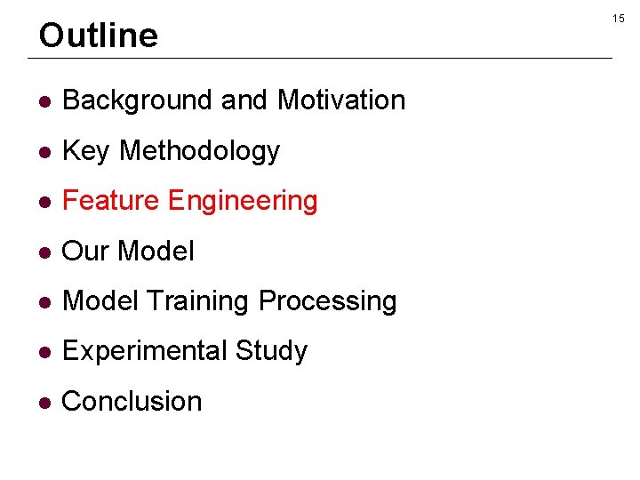 Outline l Background and Motivation l Key Methodology l Feature Engineering l Our Model