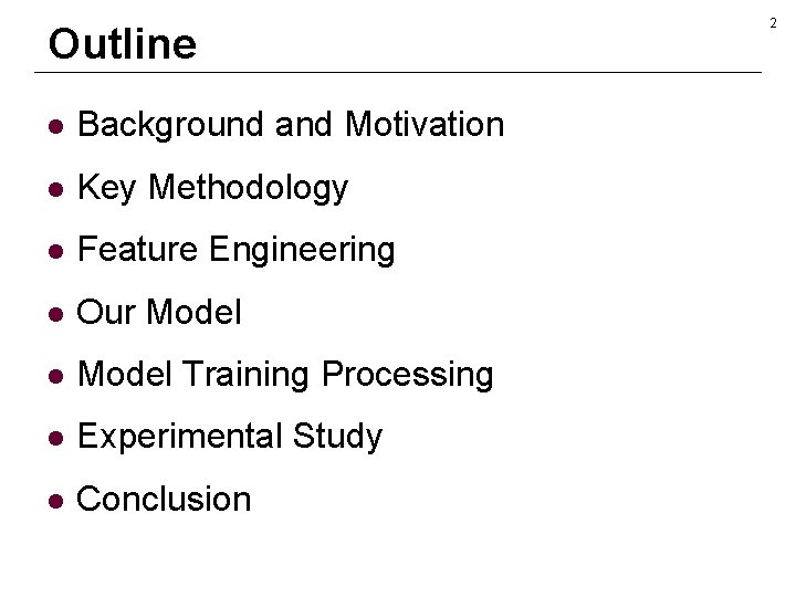 Outline l Background and Motivation l Key Methodology l Feature Engineering l Our Model