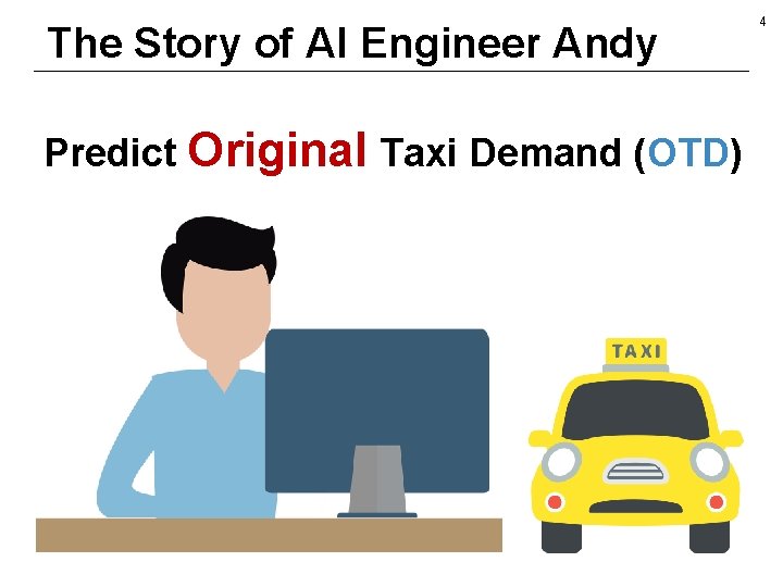 The Story of AI Engineer Andy Predict Original Taxi Demand (OTD) 4 