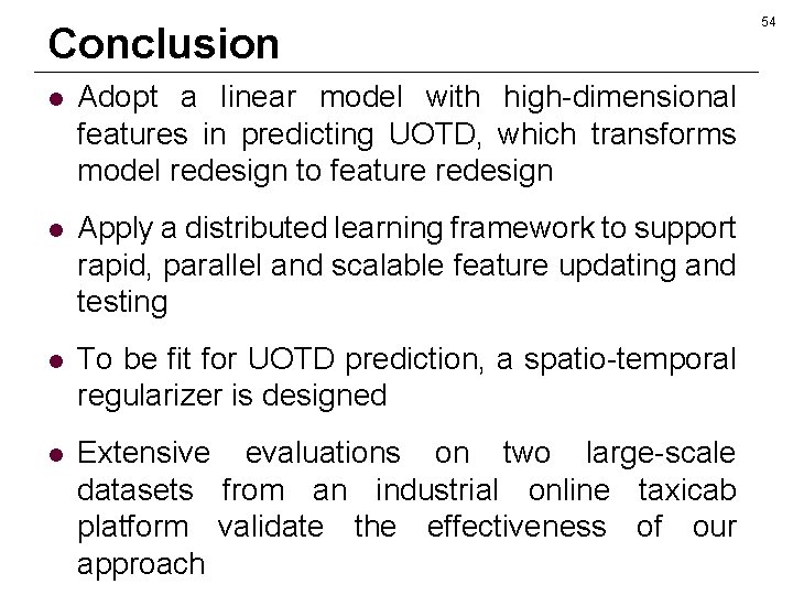 Conclusion l Adopt a linear model with high-dimensional features in predicting UOTD, which transforms