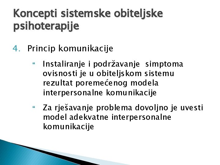 Koncepti sistemske obiteljske psihoterapije 4. Princip komunikacije Instaliranje i podržavanje simptoma ovisnosti je u