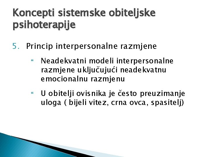 Koncepti sistemske obiteljske psihoterapije 5. Princip interpersonalne razmjene Neadekvatni modeli interpersonalne razmjene uključujući neadekvatnu