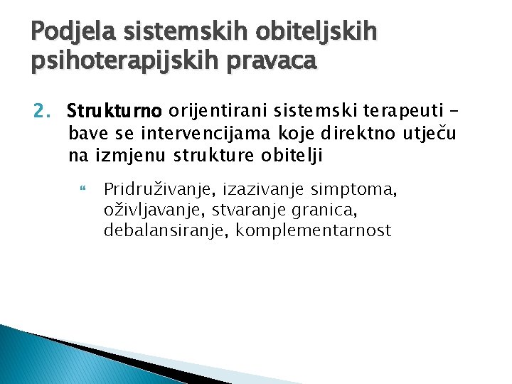 Podjela sistemskih obiteljskih psihoterapijskih pravaca 2. Strukturno orijentirani sistemski terapeuti – bave se intervencijama