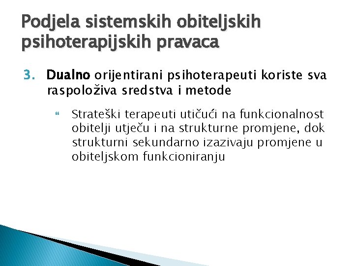 Podjela sistemskih obiteljskih psihoterapijskih pravaca 3. Dualno orijentirani psihoterapeuti koriste sva raspoloživa sredstva i