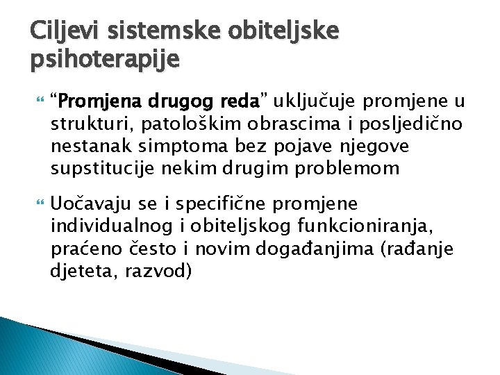 Ciljevi sistemske obiteljske psihoterapije “Promjena drugog reda” uključuje promjene u strukturi, patološkim obrascima i