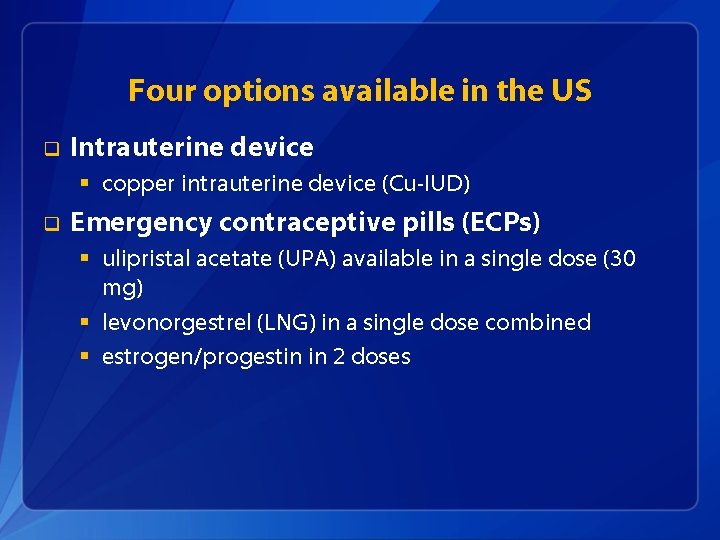 Four options available in the US q Intrauterine device § copper intrauterine device (Cu-IUD)