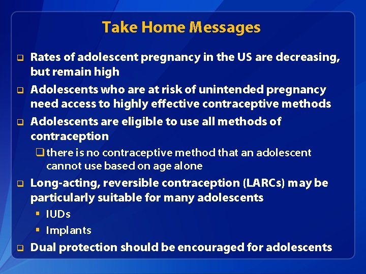 Take Home Messages q q q Rates of adolescent pregnancy in the US are