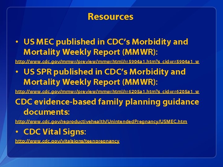 Resources • US MEC published in CDC’s Morbidity and Mortality Weekly Report (MMWR): http: