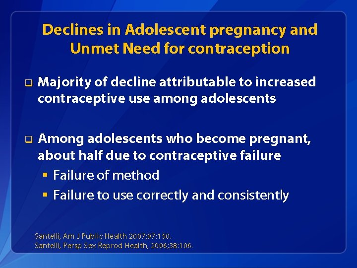 Declines in Adolescent pregnancy and Unmet Need for contraception q Majority of decline attributable