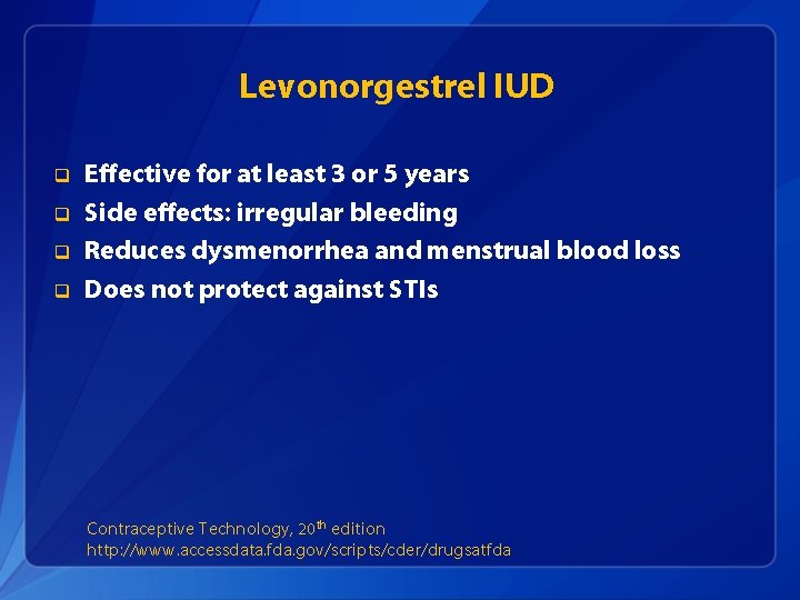 Levonorgestrel IUD q q Effective for at least 3 or 5 years Side effects: