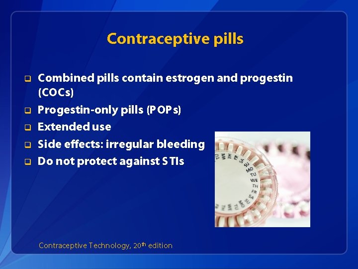 Contraceptive pills q q q Combined pills contain estrogen and progestin (COCs) Progestin-only pills