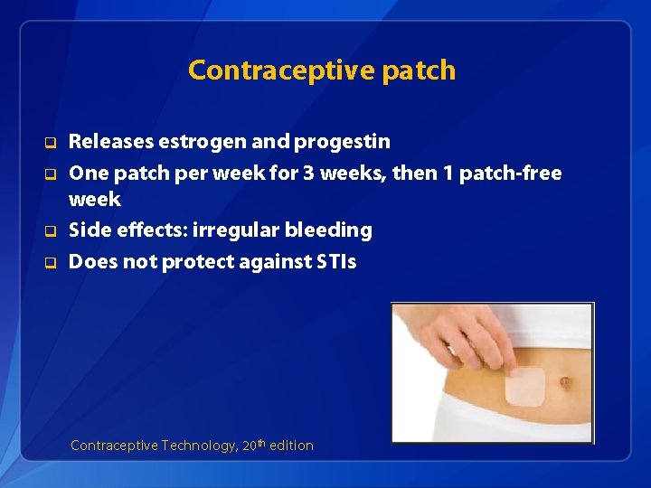 Contraceptive patch q q Releases estrogen and progestin One patch per week for 3