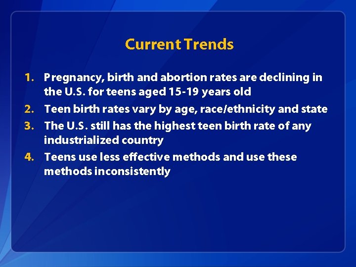 Current Trends 1. Pregnancy, birth and abortion rates are declining in the U. S.