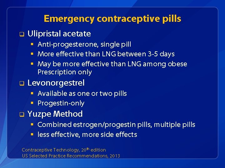 Emergency contraceptive pills q Ulipristal acetate § Anti-progesterone, single pill § More effective than