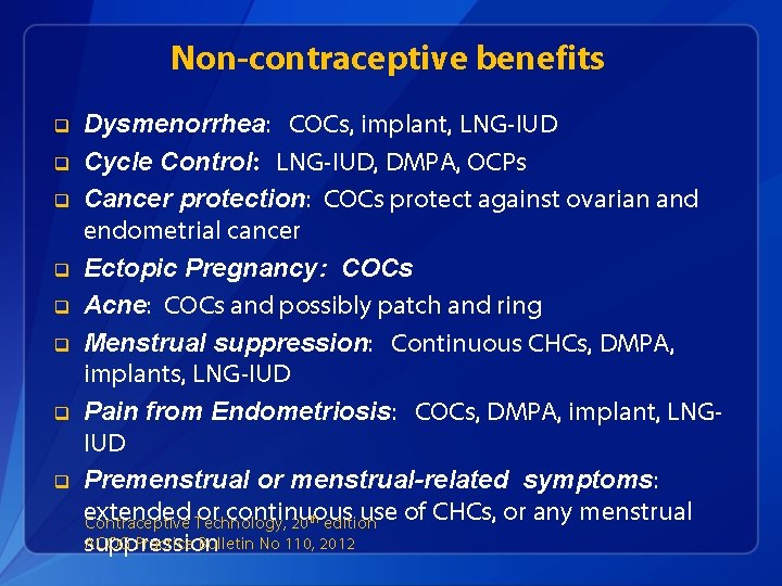 Non-contraceptive benefits q q q q Dysmenorrhea: COCs, implant, LNG-IUD Cycle Control: LNG-IUD, DMPA,