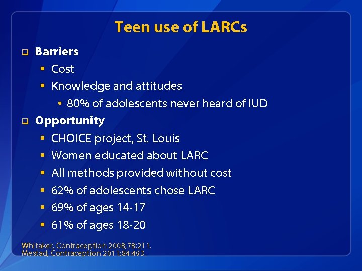 Teen use of LARCs q q Barriers § Cost § Knowledge and attitudes •
