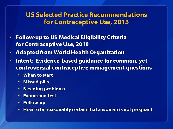 US Selected Practice Recommendations for Contraceptive Use, 2013 • Follow-up to US Medical Eligibility