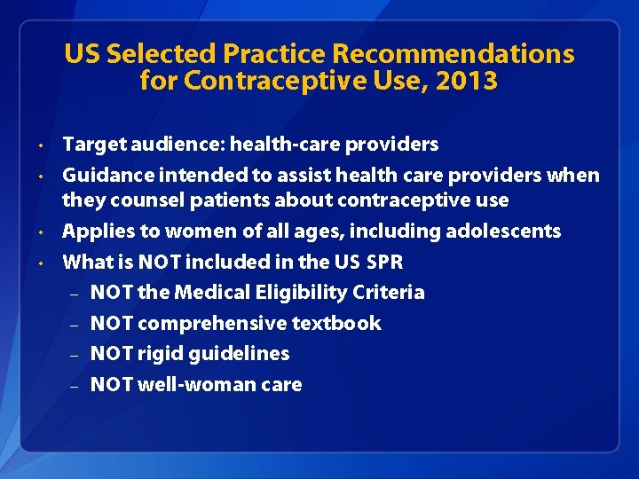 US Selected Practice Recommendations for Contraceptive Use, 2013 • • Target audience: health-care providers