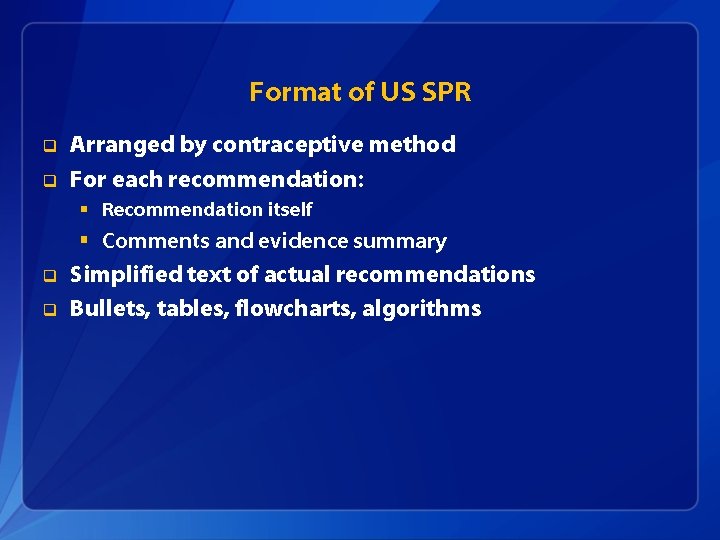 Format of US SPR q q Arranged by contraceptive method For each recommendation: §