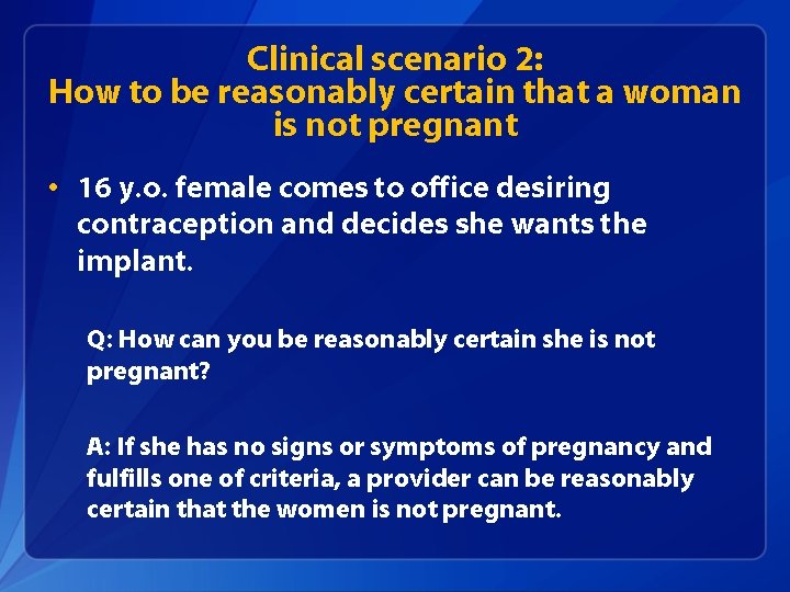 Clinical scenario 2: How to be reasonably certain that a woman is not pregnant