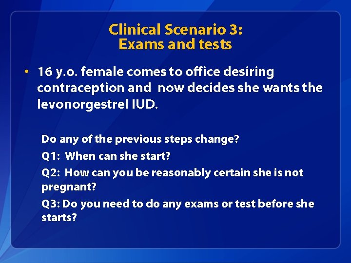 Clinical Scenario 3: Exams and tests • 16 y. o. female comes to office