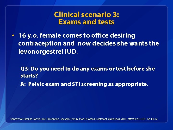 Clinical scenario 3: Exams and tests • 16 y. o. female comes to office