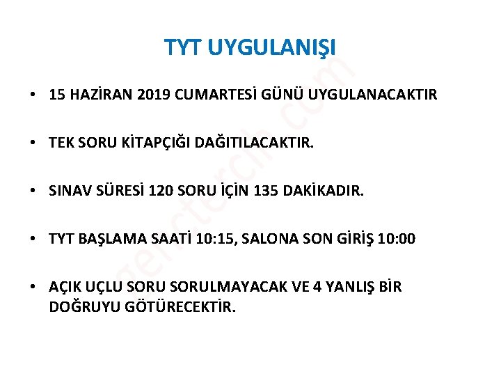 TYT UYGULANIŞI • 15 HAZİRAN 2019 CUMARTESİ GÜNÜ UYGULANACAKTIR • TEK SORU KİTAPÇIĞI DAĞITILACAKTIR. TYT UYGULANIŞI • 15 HAZİRAN 2019 CUMARTESİ GÜNÜ UYGULANACAKTIR • TEK SORU KİTAPÇIĞI DAĞITILACAKTIR.