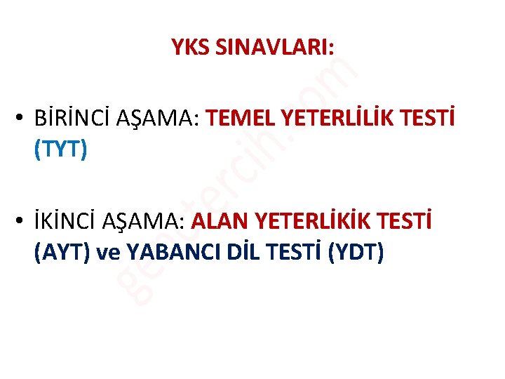 YKS SINAVLARI: • BİRİNCİ AŞAMA: TEMEL YETERLİLİK TESTİ (TYT) • İKİNCİ AŞAMA: ALAN YETERLİKİK YKS SINAVLARI: • BİRİNCİ AŞAMA: TEMEL YETERLİLİK TESTİ (TYT) • İKİNCİ AŞAMA: ALAN YETERLİKİK