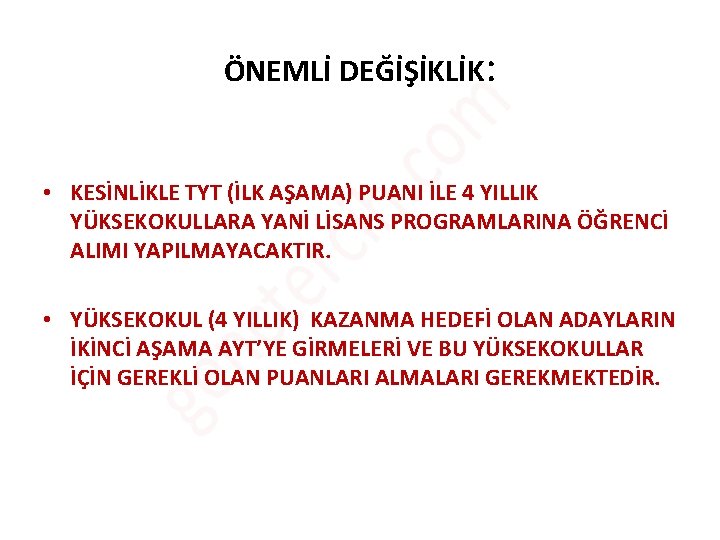 ÖNEMLİ DEĞİŞİKLİK: • KESİNLİKLE TYT (İLK AŞAMA) PUANI İLE 4 YILLIK YÜKSEKOKULLARA YANİ LİSANS ÖNEMLİ DEĞİŞİKLİK: • KESİNLİKLE TYT (İLK AŞAMA) PUANI İLE 4 YILLIK YÜKSEKOKULLARA YANİ LİSANS