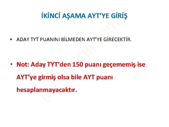 İKİNCİ AŞAMA AYT’YE GİRİŞ • ADAY TYT PUANINI BİLMEDEN AYT’YE GİRECEKTİR. • Not: Aday İKİNCİ AŞAMA AYT’YE GİRİŞ • ADAY TYT PUANINI BİLMEDEN AYT’YE GİRECEKTİR. • Not: Aday
