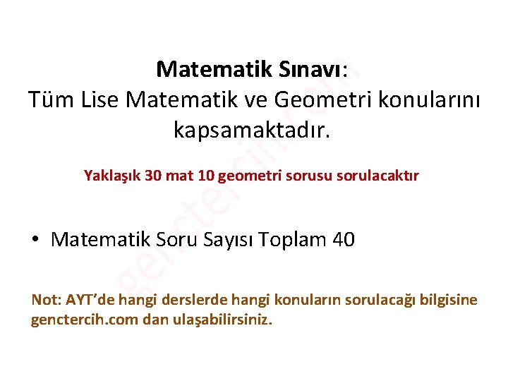 Matematik Sınavı: Tüm Lise Matematik ve Geometri konularını kapsamaktadır. Yaklaşık 30 mat 10 geometri Matematik Sınavı: Tüm Lise Matematik ve Geometri konularını kapsamaktadır. Yaklaşık 30 mat 10 geometri
