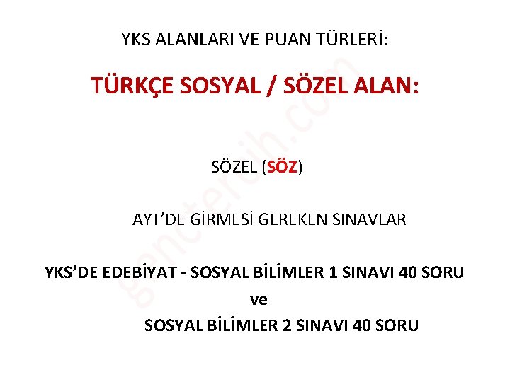 YKS ALANLARI VE PUAN TÜRLERİ: TÜRKÇE SOSYAL / SÖZEL ALAN: SÖZEL (SÖZ) AYT’DE GİRMESİ YKS ALANLARI VE PUAN TÜRLERİ: TÜRKÇE SOSYAL / SÖZEL ALAN: SÖZEL (SÖZ) AYT’DE GİRMESİ