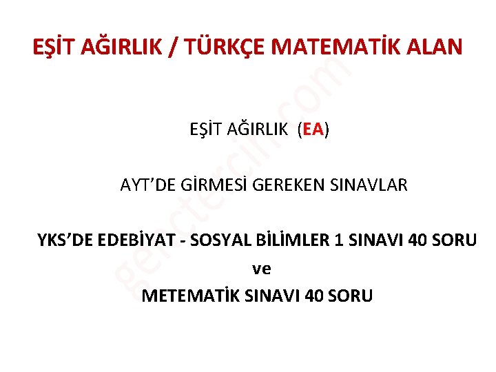 EŞİT AĞIRLIK / TÜRKÇE MATEMATİK ALAN EŞİT AĞIRLIK (EA) AYT’DE GİRMESİ GEREKEN SINAVLAR YKS’DE EŞİT AĞIRLIK / TÜRKÇE MATEMATİK ALAN EŞİT AĞIRLIK (EA) AYT’DE GİRMESİ GEREKEN SINAVLAR YKS’DE
