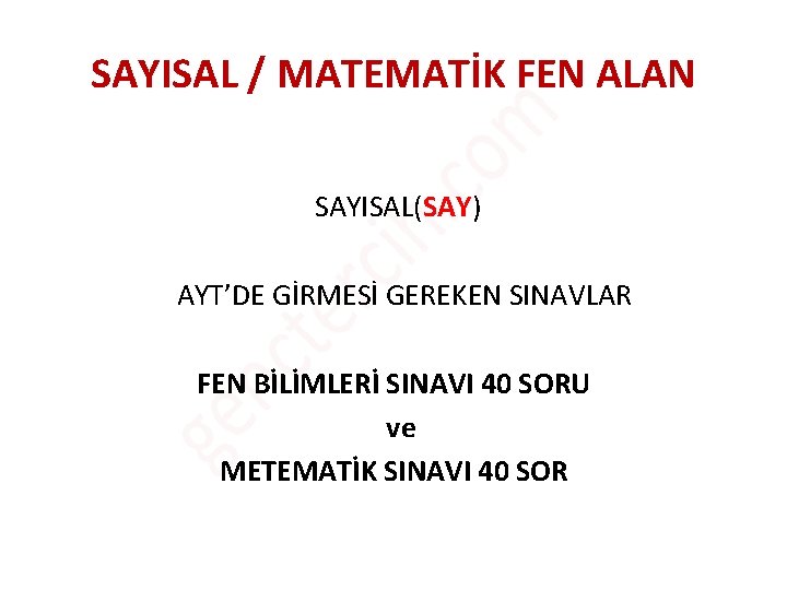 SAYISAL / MATEMATİK FEN ALAN SAYISAL(SAY) AYT’DE GİRMESİ GEREKEN SINAVLAR FEN BİLİMLERİ SINAVI 40 SAYISAL / MATEMATİK FEN ALAN SAYISAL(SAY) AYT’DE GİRMESİ GEREKEN SINAVLAR FEN BİLİMLERİ SINAVI 40
