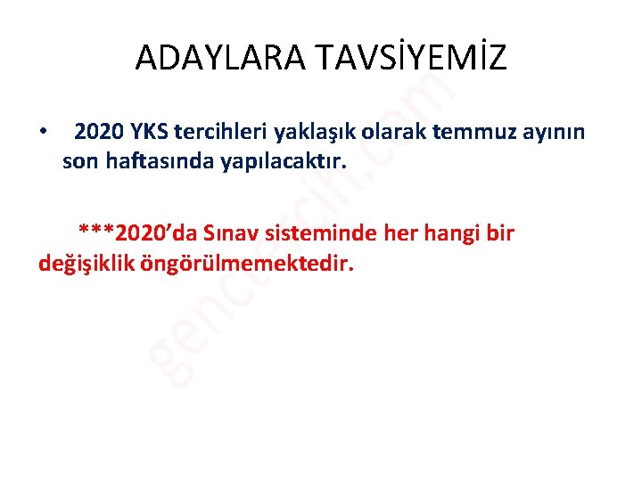 ADAYLARA TAVSİYEMİZ • 2020 YKS tercihleri yaklaşık olarak temmuz ayının son haftasında yapılacaktır. ***2020’da ADAYLARA TAVSİYEMİZ • 2020 YKS tercihleri yaklaşık olarak temmuz ayının son haftasında yapılacaktır. ***2020’da