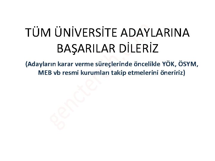 TÜM ÜNİVERSİTE ADAYLARINA BAŞARILAR DİLERİZ (Adayların karar verme süreçlerinde öncelikle YÖK, ÖSYM, MEB vb TÜM ÜNİVERSİTE ADAYLARINA BAŞARILAR DİLERİZ (Adayların karar verme süreçlerinde öncelikle YÖK, ÖSYM, MEB vb