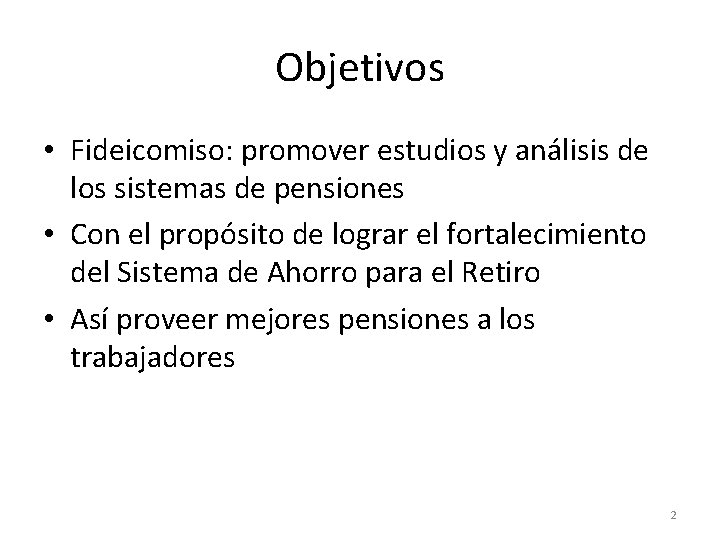 Objetivos • Fideicomiso: promover estudios y análisis de los sistemas de pensiones • Con Objetivos • Fideicomiso: promover estudios y análisis de los sistemas de pensiones • Con