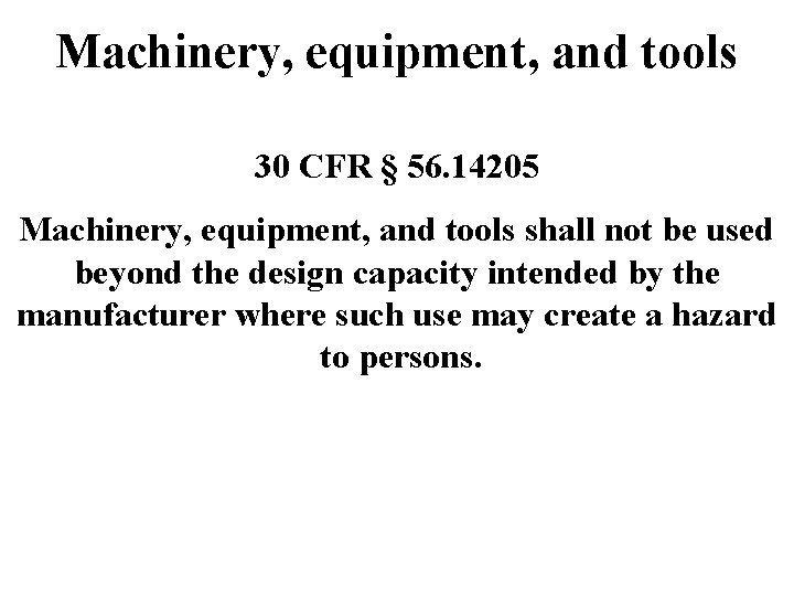 Machinery, equipment, and tools 30 CFR § 56. 14205 Machinery, equipment, and tools shall