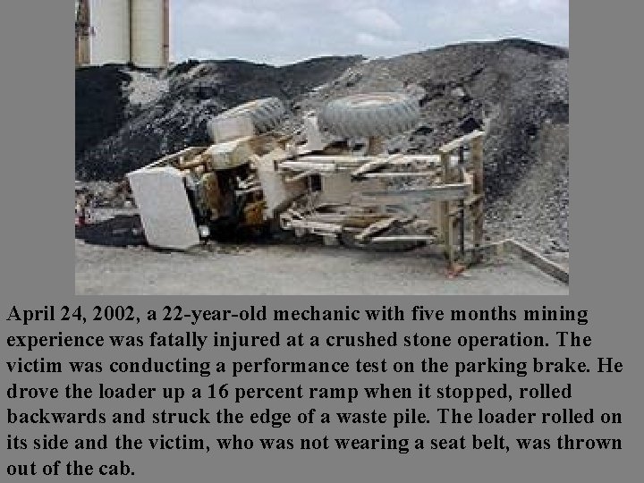 April 24, 2002, a 22 -year-old mechanic with five months mining experience was fatally