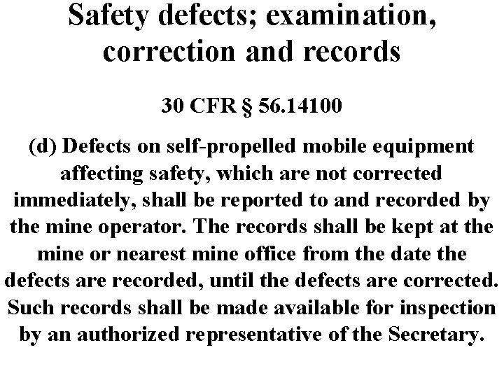 Safety defects; examination, correction and records 30 CFR § 56. 14100 (d) Defects on