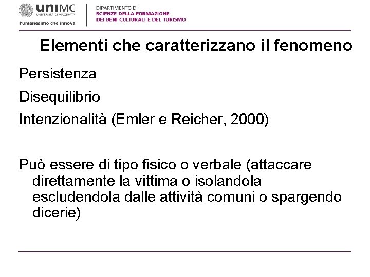 Elementi che caratterizzano il fenomeno Persistenza Disequilibrio Intenzionalità (Emler e Reicher, 2000) Può essere